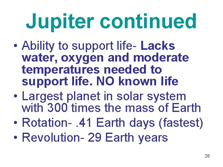 Jupiter continued • Ability to support life- Lacks water, oxygen and moderate temperatures needed