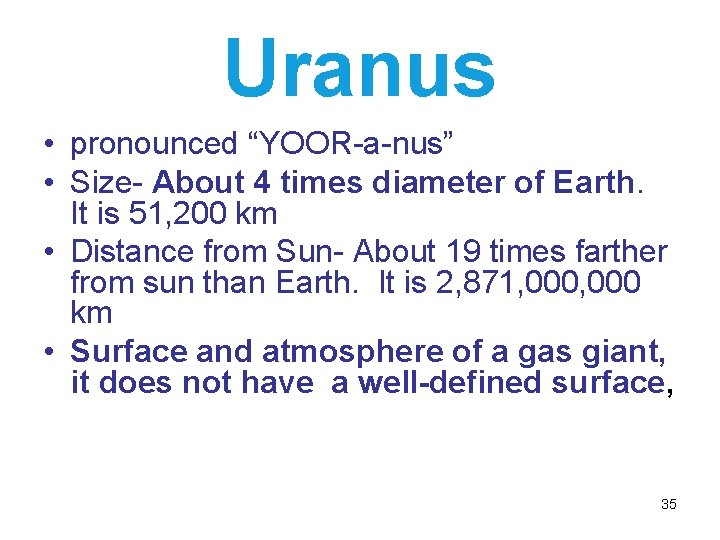 Uranus • pronounced “YOOR-a-nus” • Size- About 4 times diameter of Earth. It is