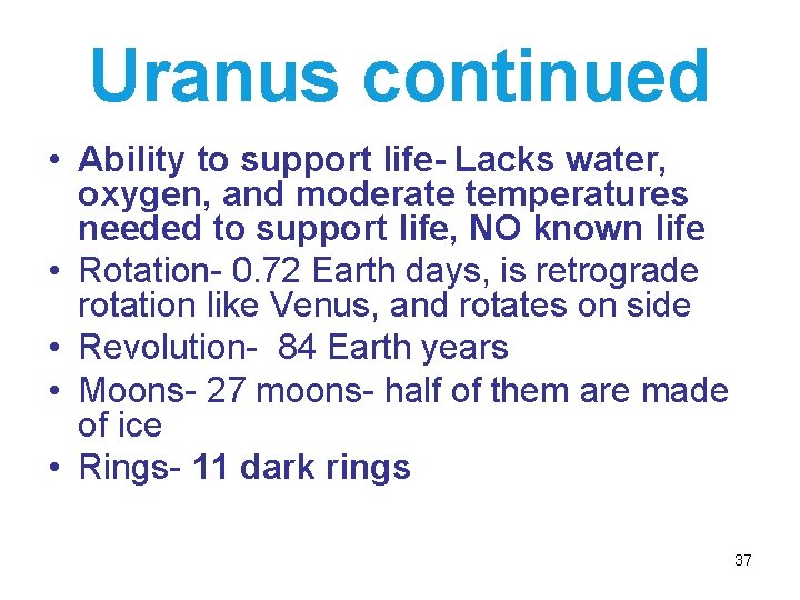 Uranus continued • Ability to support life- Lacks water, oxygen, and moderate temperatures needed