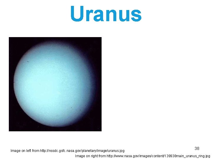 Uranus 38 Image on left from http: //nssdc. gsfc. nasa. gov/planetary/image/uranus. jpg Image on