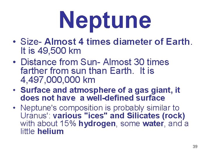 Neptune • Size- Almost 4 times diameter of Earth. It is 49, 500 km
