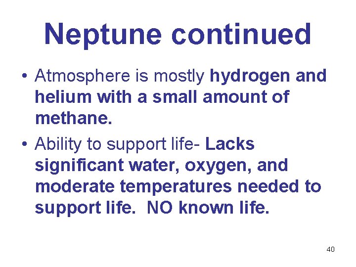 Neptune continued • Atmosphere is mostly hydrogen and helium with a small amount of