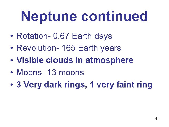 Neptune continued • • • Rotation- 0. 67 Earth days Revolution- 165 Earth years