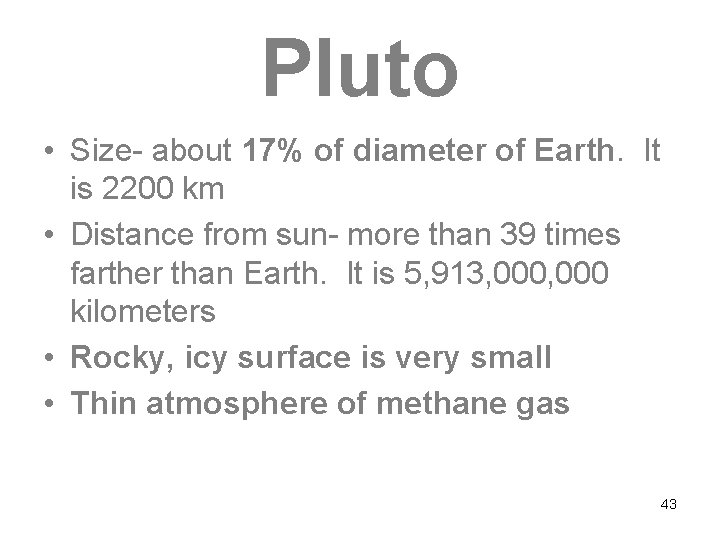 Pluto • Size- about 17% of diameter of Earth. It is 2200 km •