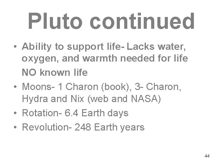Pluto continued • Ability to support life- Lacks water, oxygen, and warmth needed for