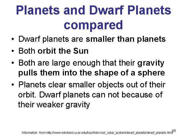 Planets and Dwarf Planets compared • Dwarf planets are smaller than planets • Both