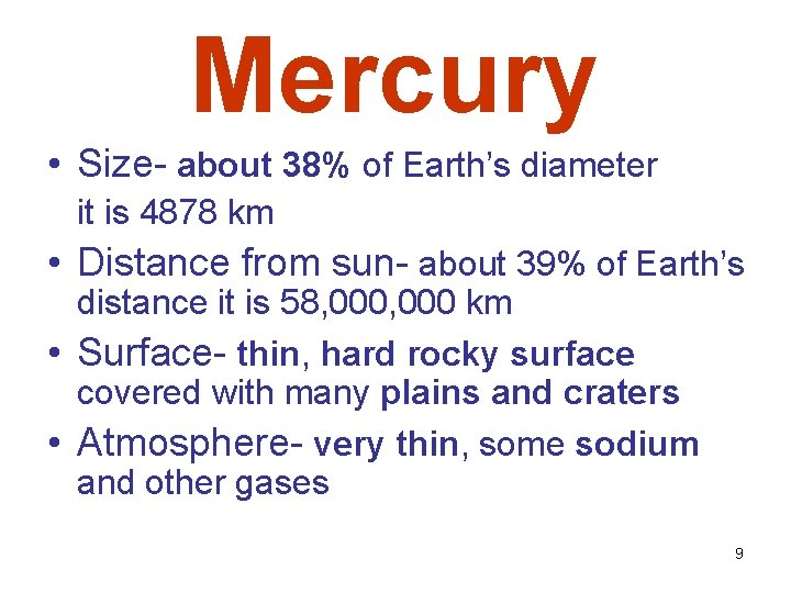 Mercury • Size- about 38% of Earth’s diameter it is 4878 km • Distance