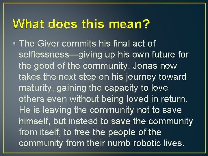 What does this mean? • The Giver commits his final act of selflessness—giving up