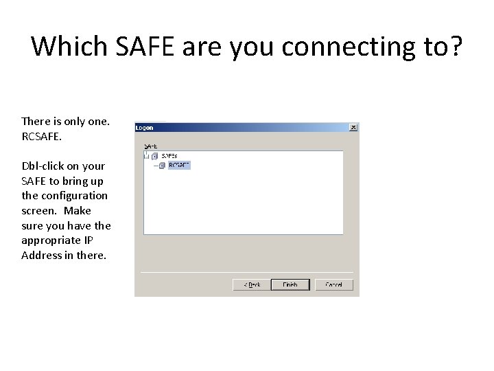 Which SAFE are you connecting to? There is only one. RCSAFE. Dbl-click on your