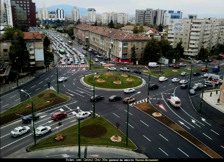 Vedere catre Centrul Civic Nou (giratoriul din intersectia Toamnei-Harmanului) 