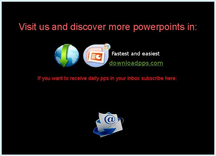 Visit us and discover more powerpoints in: If you want to receive daily pps