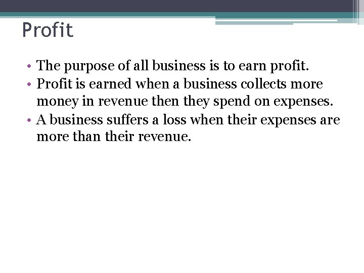 Profit • The purpose of all business is to earn profit. • Profit is