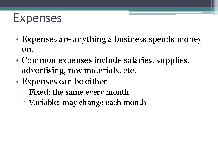 Expenses • Expenses are anything a business spends money on. • Common expenses include