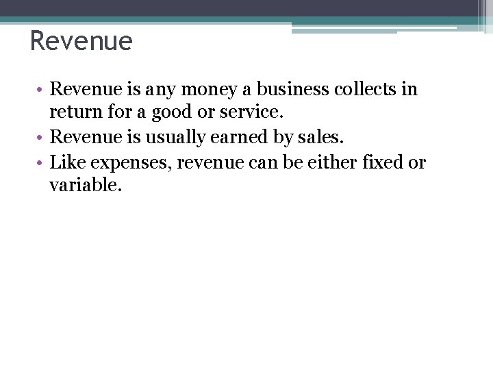 Revenue • Revenue is any money a business collects in return for a good