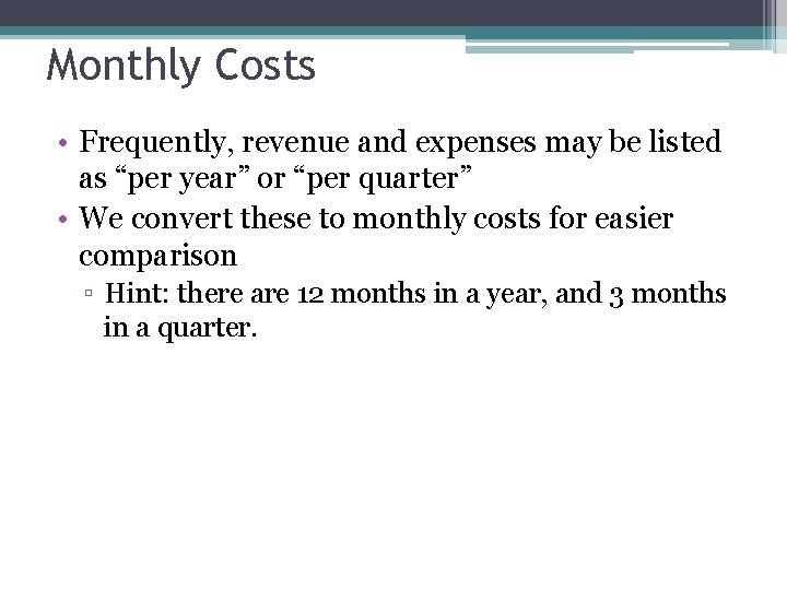 Monthly Costs • Frequently, revenue and expenses may be listed as “per year” or