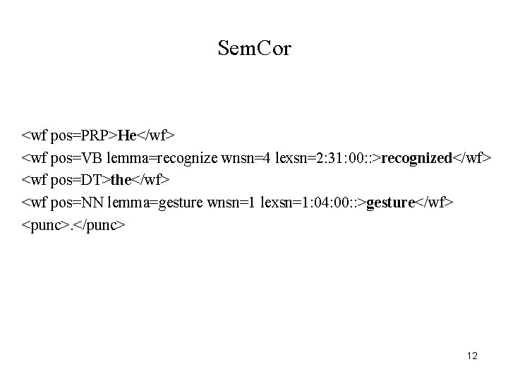 Sem. Cor <wf pos=PRP>He</wf> <wf pos=VB lemma=recognize wnsn=4 lexsn=2: 31: 00: : >recognized</wf> <wf