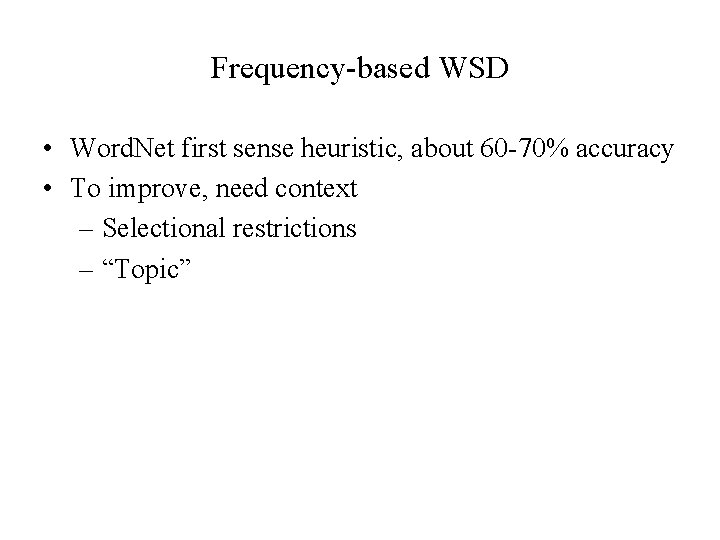 Frequency-based WSD • Word. Net first sense heuristic, about 60 -70% accuracy • To