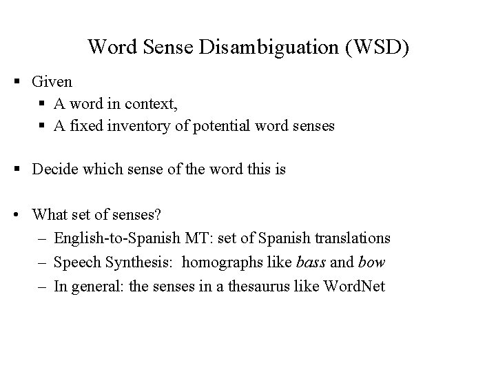 Word Sense Disambiguation (WSD) § Given § A word in context, § A fixed