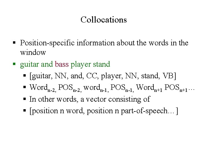 Collocations § Position-specific information about the words in the window § guitar and bass