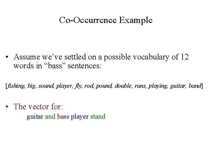 Co-Occurrence Example • Assume we’ve settled on a possible vocabulary of 12 words in