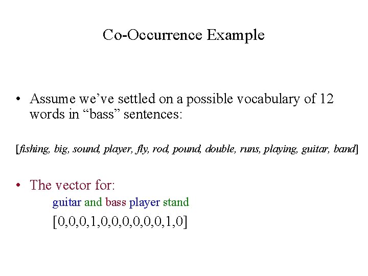 Co-Occurrence Example • Assume we’ve settled on a possible vocabulary of 12 words in