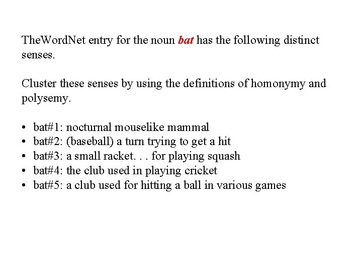 The. Word. Net entry for the noun bat has the following distinct senses. Cluster