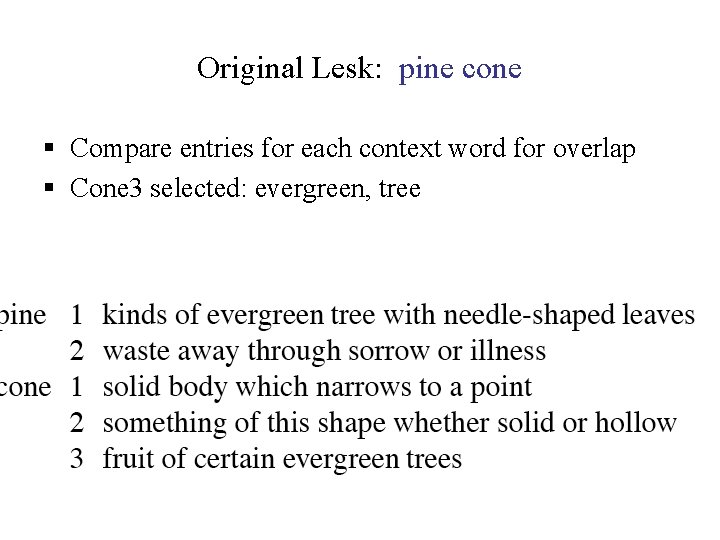 Original Lesk: pine cone § Compare entries for each context word for overlap §