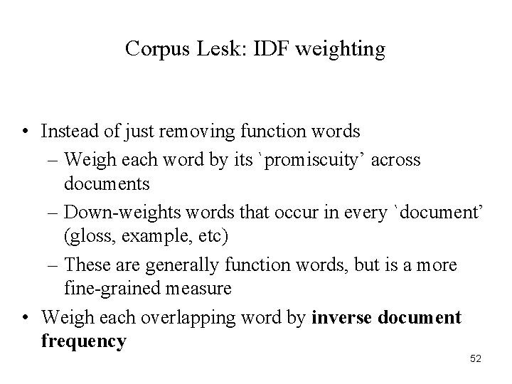 Corpus Lesk: IDF weighting • Instead of just removing function words – Weigh each