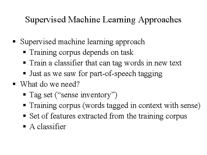 Supervised Machine Learning Approaches § Supervised machine learning approach § Training corpus depends on