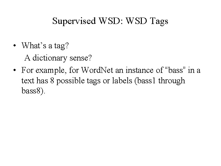 Supervised WSD: WSD Tags • What’s a tag? A dictionary sense? • For example,