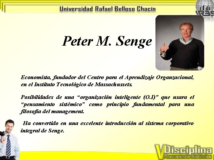 Peter M. Senge Economista, fundador del Centro para el Aprendizaje Organzacional, en el Instituto