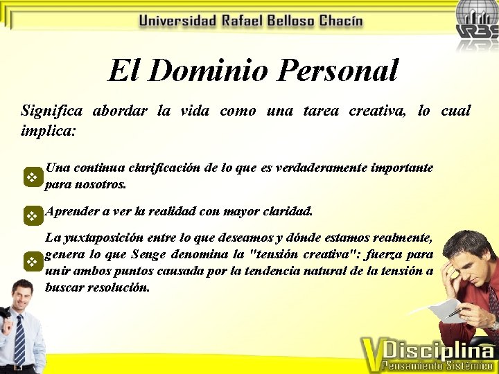 El Dominio Personal Significa abordar la vida como una tarea creativa, lo cual implica: