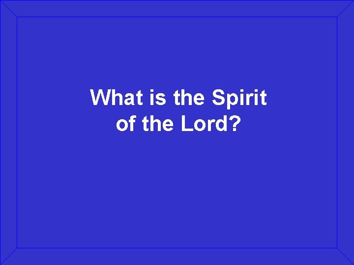 What is the Spirit of the Lord? 