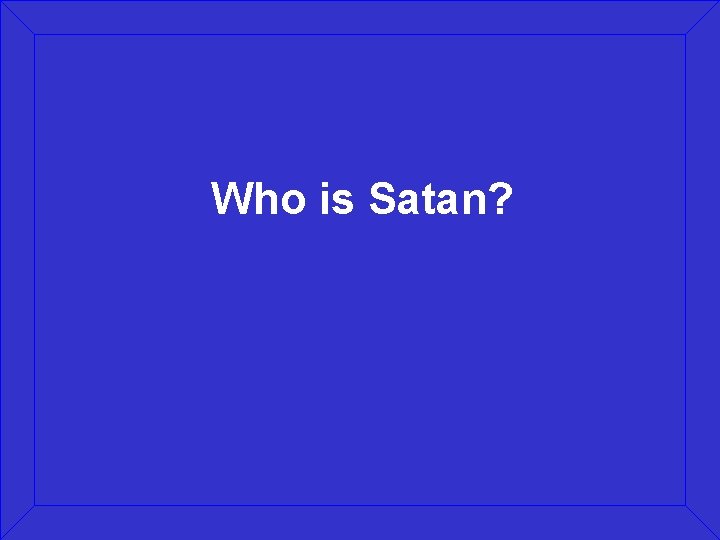 Who is Satan? 