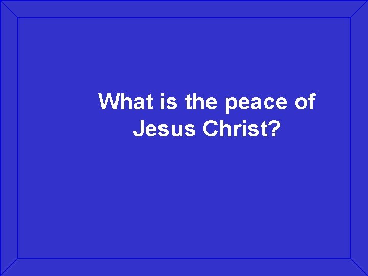 What is the peace of Jesus Christ? 