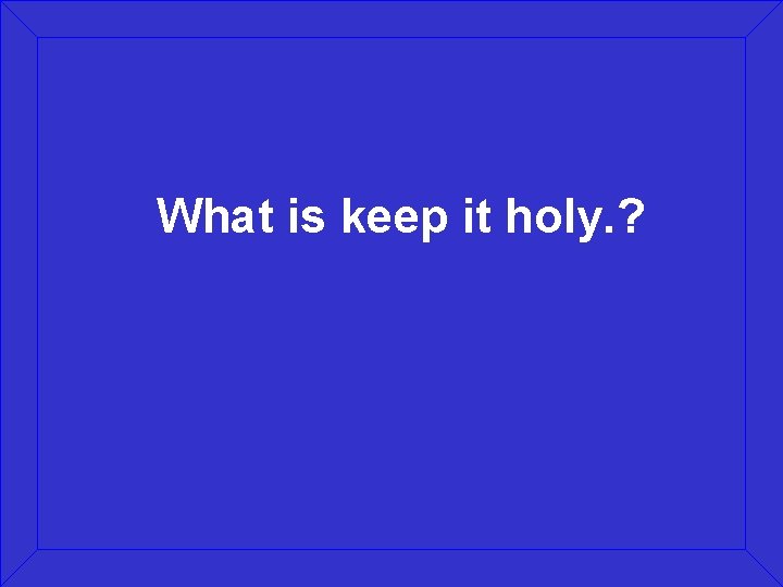 What is keep it holy. ? 