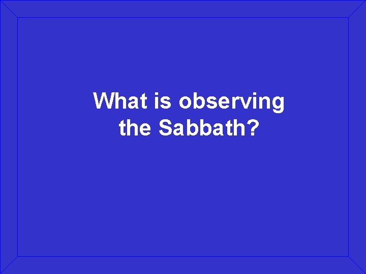 What is observing the Sabbath? 