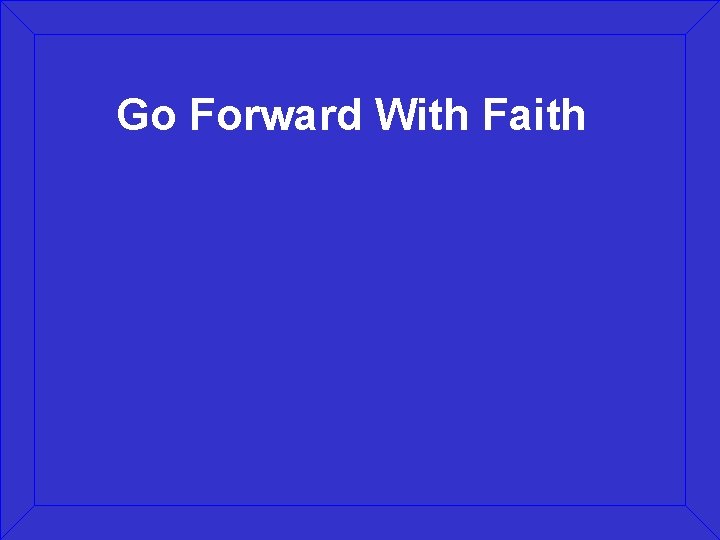 Go Forward With Faith 