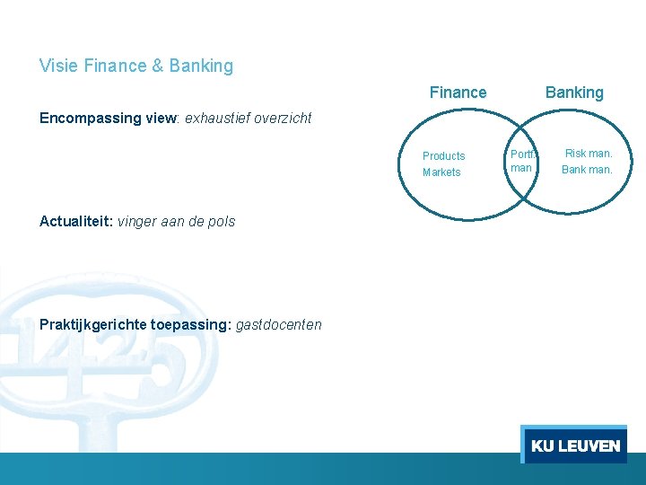 Visie Finance & Banking Finance Encompassing view: exhaustief overzicht Products Markets Actualiteit: vinger aan