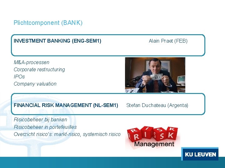 Plichtcomponent (BANK) INVESTMENT BANKING (ENG-SEM 1) Alain Praet (FEB) M&A-processen Corporate restructuring IPOs Company