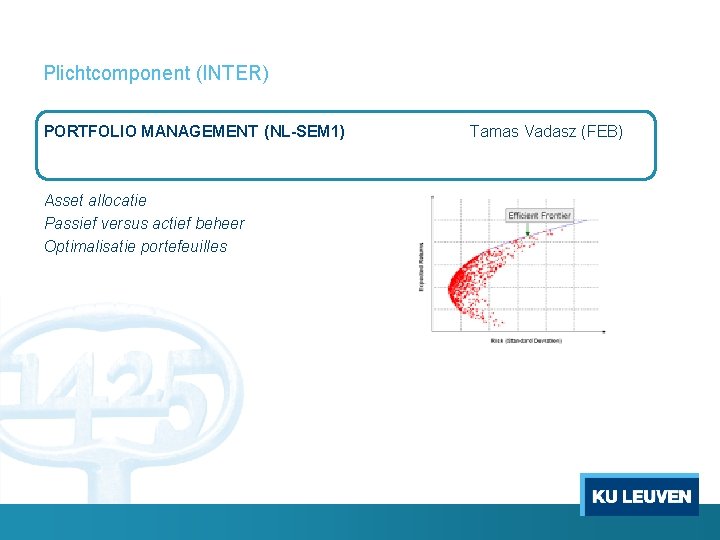 Plichtcomponent (INTER) PORTFOLIO MANAGEMENT (NL-SEM 1) Asset allocatie Passief versus actief beheer Optimalisatie portefeuilles