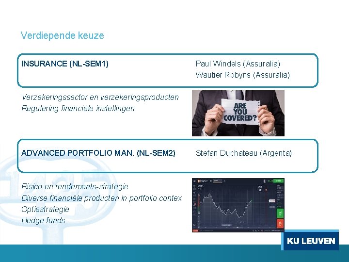 Verdiepende keuze INSURANCE (NL-SEM 1) Paul Windels (Assuralia) Wautier Robyns (Assuralia) Verzekeringssector en verzekeringsproducten