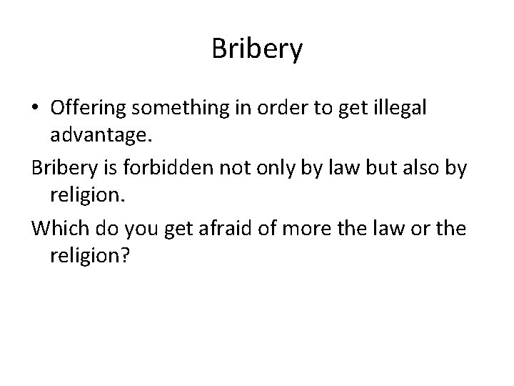 Bribery • Offering something in order to get illegal advantage. Bribery is forbidden not