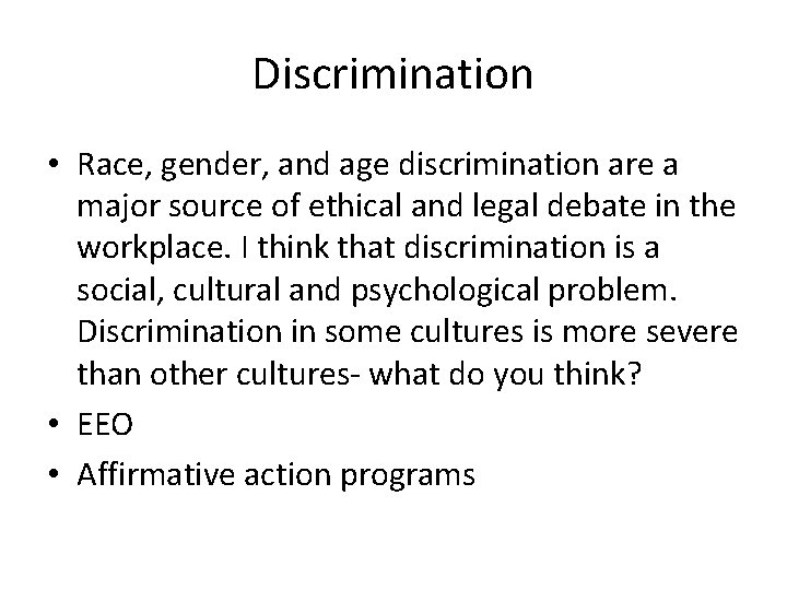 Discrimination • Race, gender, and age discrimination are a major source of ethical and