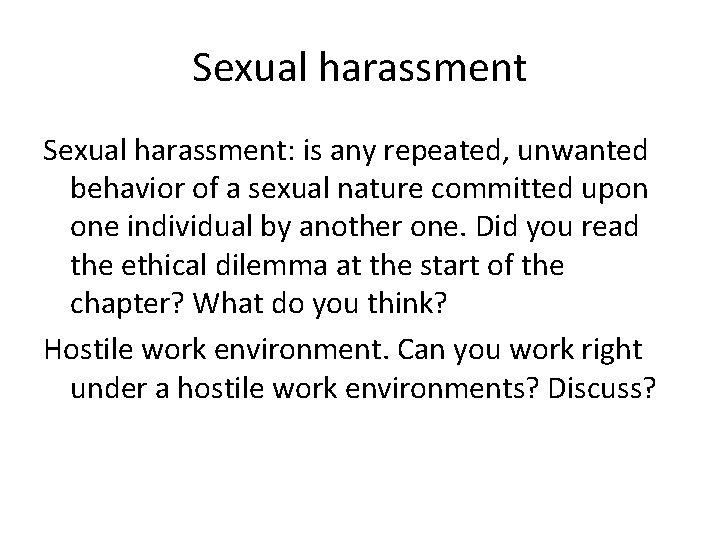 Sexual harassment: is any repeated, unwanted behavior of a sexual nature committed upon one