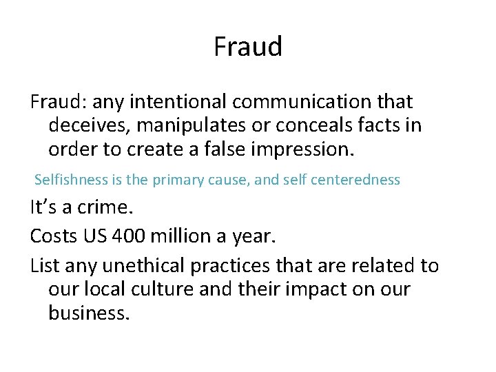 Fraud: any intentional communication that deceives, manipulates or conceals facts in order to create