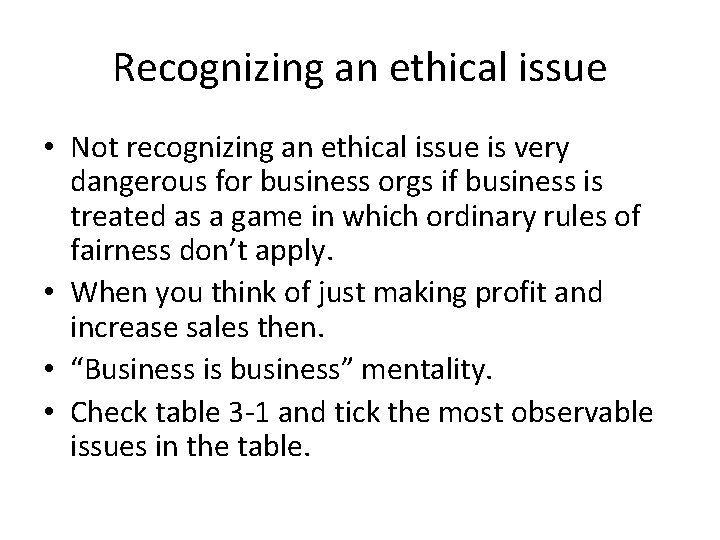 Recognizing an ethical issue • Not recognizing an ethical issue is very dangerous for