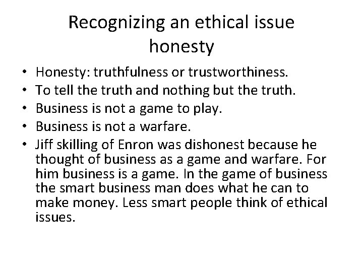 Recognizing an ethical issue honesty • • • Honesty: truthfulness or trustworthiness. To tell
