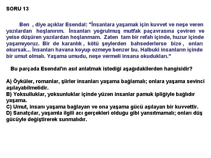 SORU 13 Ben , diye açıklar Esendal: "İnsanlara yaşamak için kuvvet ve neşe veren