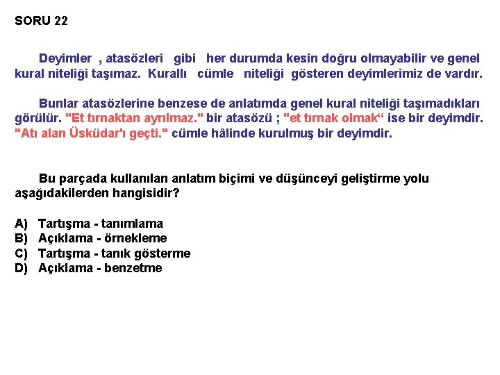 SORU 22 Deyimler , atasözleri gibi her durumda kesin doğru olmayabilir ve genel kural